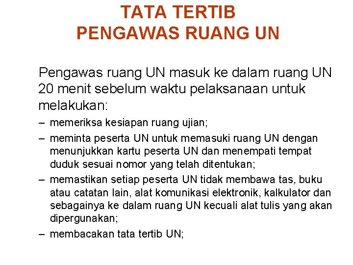 TATA TERTIB PENGAWAS RUANG UN Pengawas ruang UN masuk ke dalam ruang UN 20