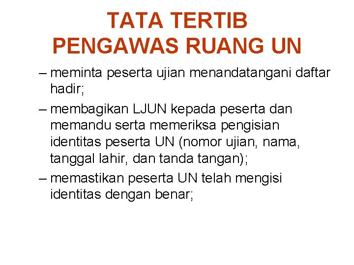 TATA TERTIB PENGAWAS RUANG UN – meminta peserta ujian menandatangani daftar hadir; – membagikan TATA TERTIB PENGAWAS RUANG UN – meminta peserta ujian menandatangani daftar hadir; – membagikan