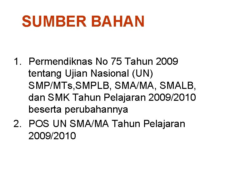 SUMBER BAHAN 1. Permendiknas No 75 Tahun 2009 tentang Ujian Nasional (UN) SMP/MTs, SMPLB,