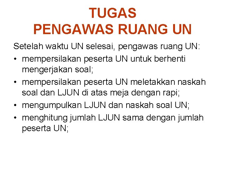 TUGAS PENGAWAS RUANG UN Setelah waktu UN selesai, pengawas ruang UN: • mempersilakan peserta