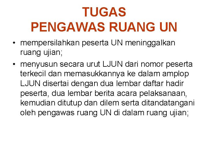 TUGAS PENGAWAS RUANG UN • mempersilahkan peserta UN meninggalkan ruang ujian; • menyusun secara