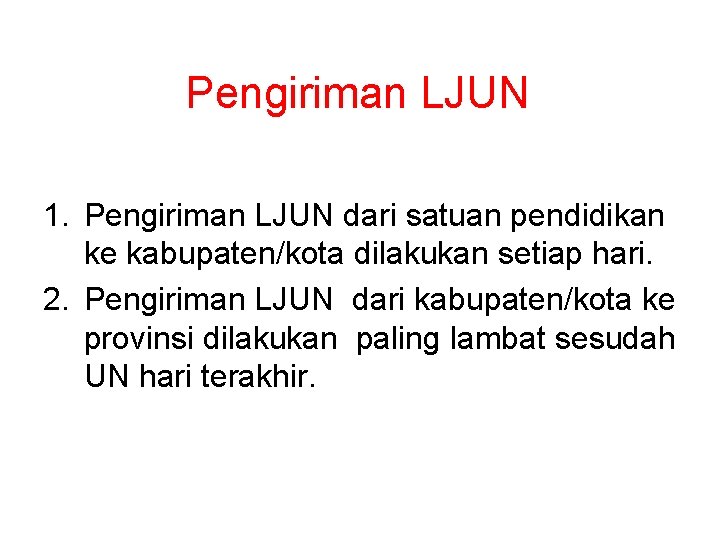 Pengiriman LJUN 1. Pengiriman LJUN dari satuan pendidikan ke kabupaten/kota dilakukan setiap hari. 2.