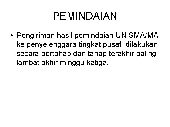 PEMINDAIAN • Pengiriman hasil pemindaian UN SMA/MA ke penyelenggara tingkat pusat dilakukan secara bertahap PEMINDAIAN • Pengiriman hasil pemindaian UN SMA/MA ke penyelenggara tingkat pusat dilakukan secara bertahap