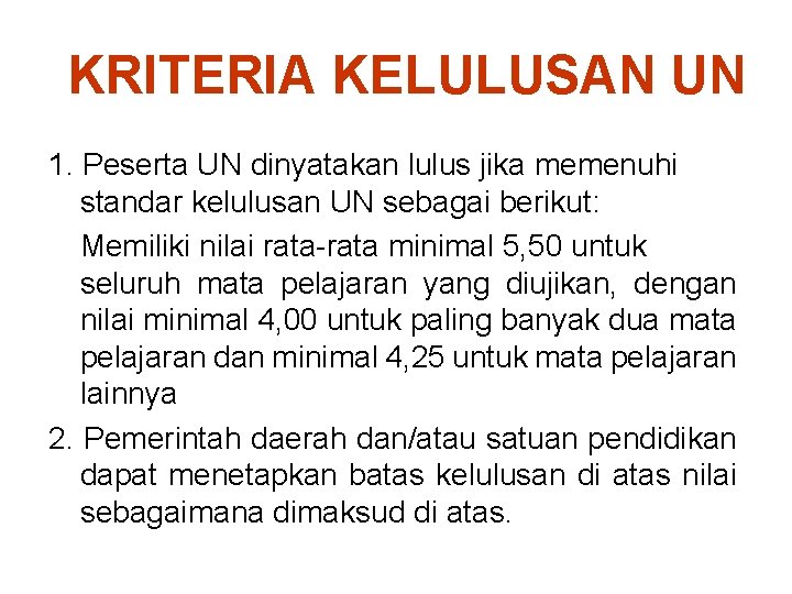 KRITERIA KELULUSAN UN 1. Peserta UN dinyatakan lulus jika memenuhi standar kelulusan UN sebagai KRITERIA KELULUSAN UN 1. Peserta UN dinyatakan lulus jika memenuhi standar kelulusan UN sebagai