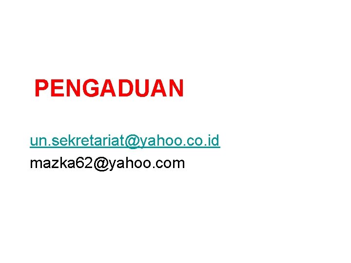 PENGADUAN un. sekretariat@yahoo. co. id mazka 62@yahoo. com 