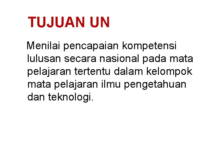 TUJUAN UN Menilai pencapaian kompetensi lulusan secara nasional pada mata pelajaran tertentu dalam kelompok