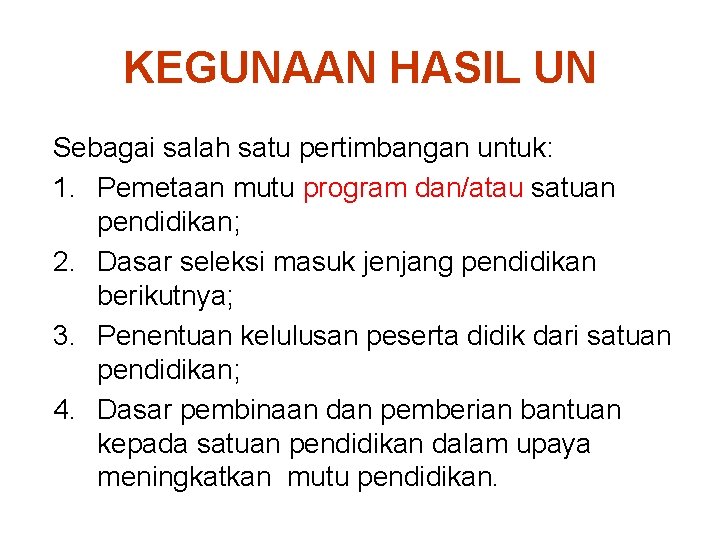 KEGUNAAN HASIL UN Sebagai salah satu pertimbangan untuk: 1. Pemetaan mutu program dan/atau satuan