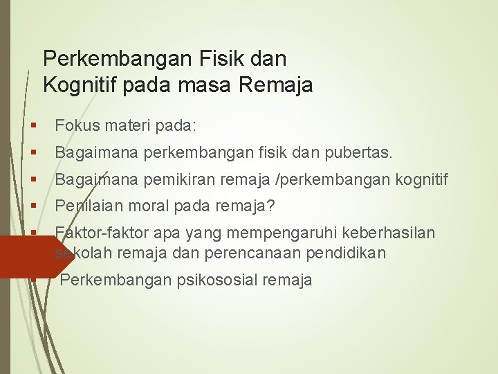 Perkembangan Fisik dan Kognitif pada masa Remaja § Fokus materi pada: § Bagaimana perkembangan