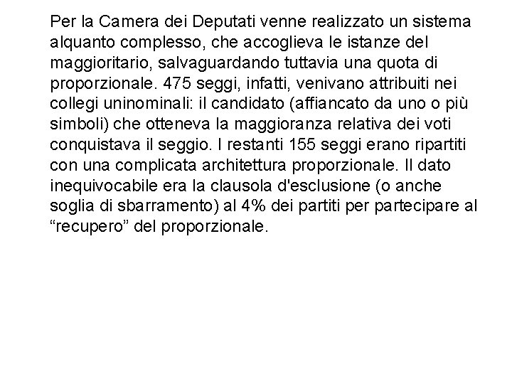 Per la Camera dei Deputati venne realizzato un sistema alquanto complesso, che accoglieva le