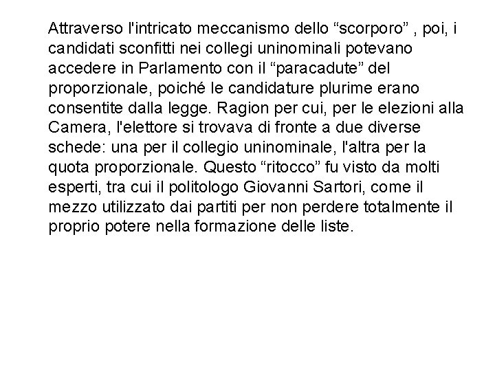 Attraverso l'intricato meccanismo dello “scorporo” , poi, i candidati sconfitti nei collegi uninominali potevano