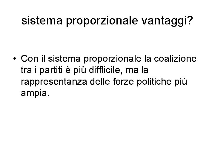 sistema proporzionale vantaggi? • Con il sistema proporzionale la coalizione tra i partiti è