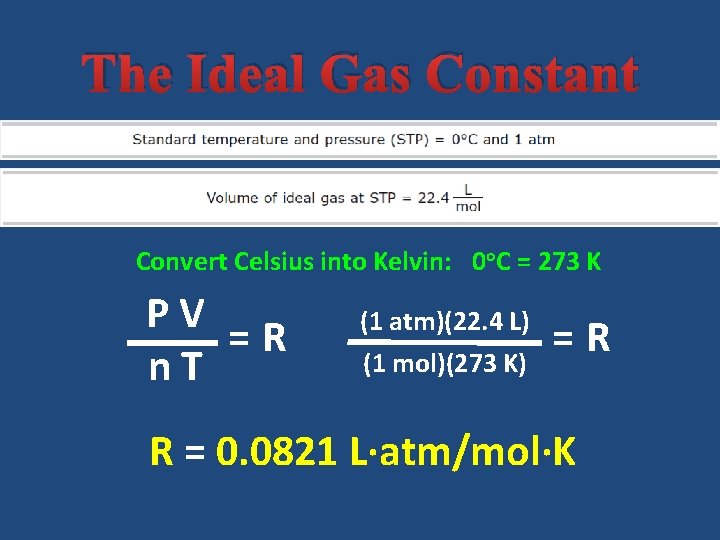 The Ideal Gas Constant Convert Celsius into Kelvin: 0 o. C = 273 K