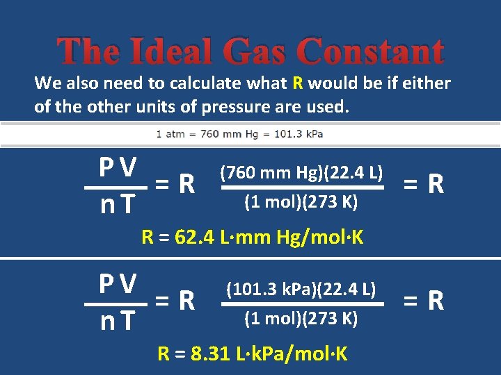 The Ideal Gas Constant We also need to calculate what R would be if