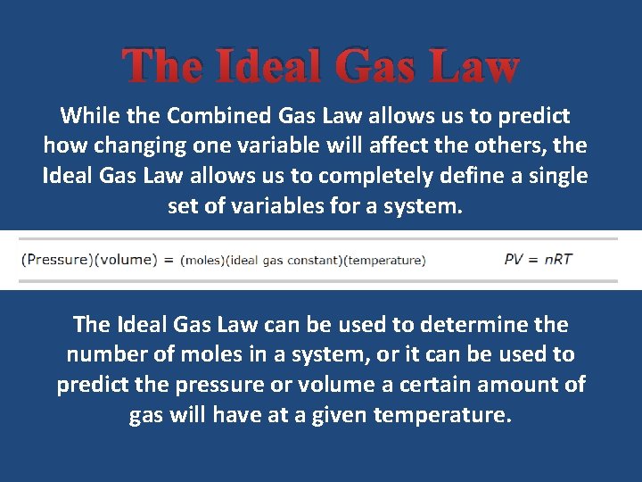 The Ideal Gas Law While the Combined Gas Law allows us to predict how