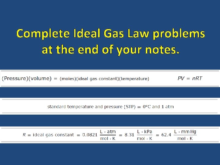 Complete Ideal Gas Law problems at the end of your notes. 