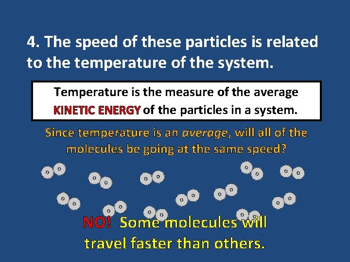 4. The speed of these particles is related to the temperature of the system.