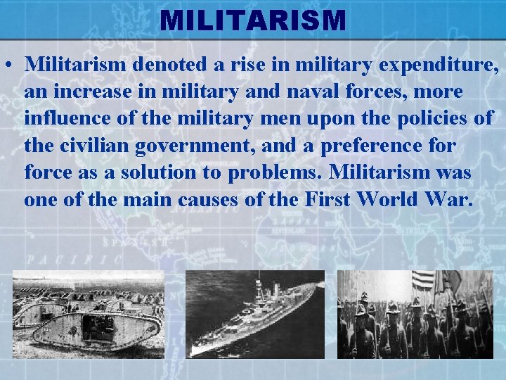 MILITARISM • Militarism denoted a rise in military expenditure, an increase in military and