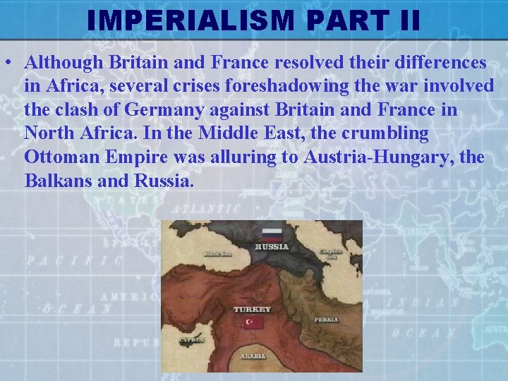IMPERIALISM PART II • Although Britain and France resolved their differences in Africa, several