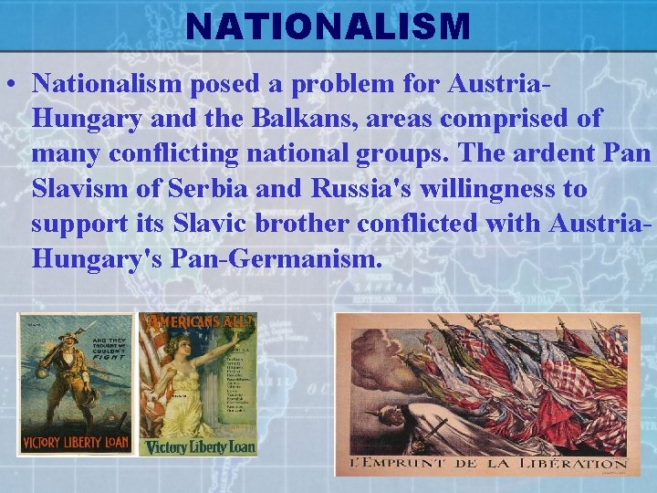 NATIONALISM • Nationalism posed a problem for Austria. Hungary and the Balkans, areas comprised