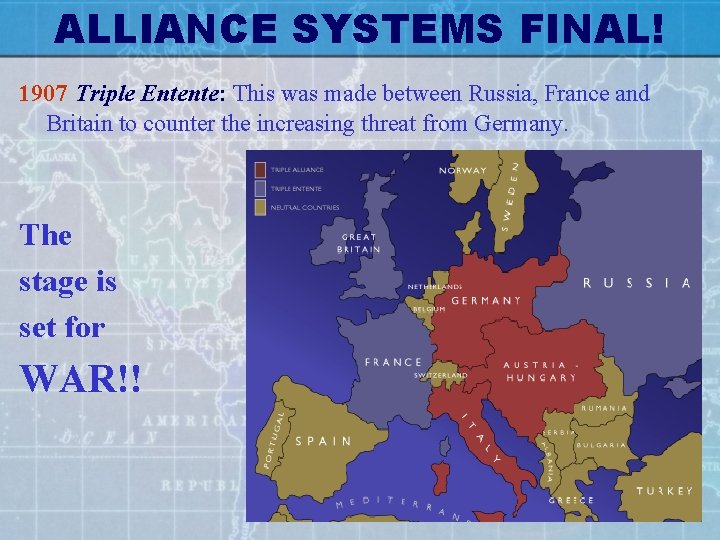 ALLIANCE SYSTEMS FINAL! 1907 Triple Entente: This was made between Russia, France and Britain