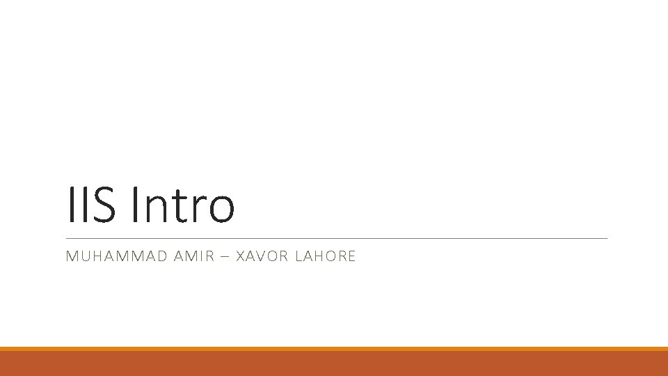 IIS Intro MUHAMMAD AMIR – XAVOR LAHORE 