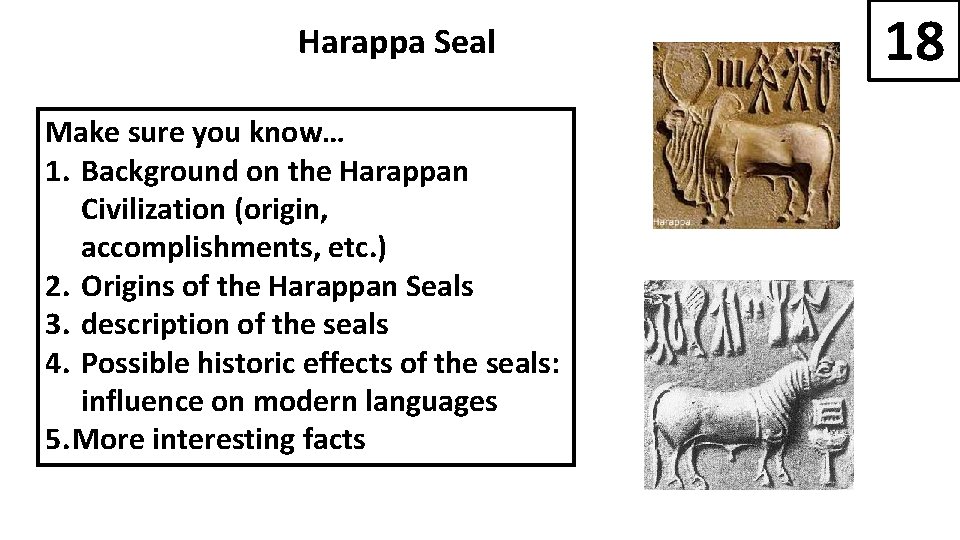 Harappa Seal Make sure you know… 1. Background on the Harappan Civilization (origin, accomplishments,