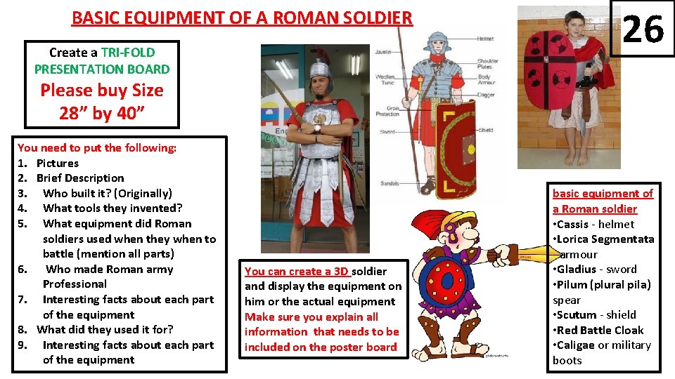 BASIC EQUIPMENT OF A ROMAN SOLDIER Create a TRI-FOLD PRESENTATION BOARD 26 Please buy