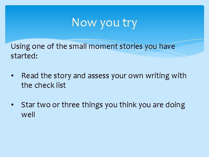 Now you try Using one of the small moment stories you have started: •