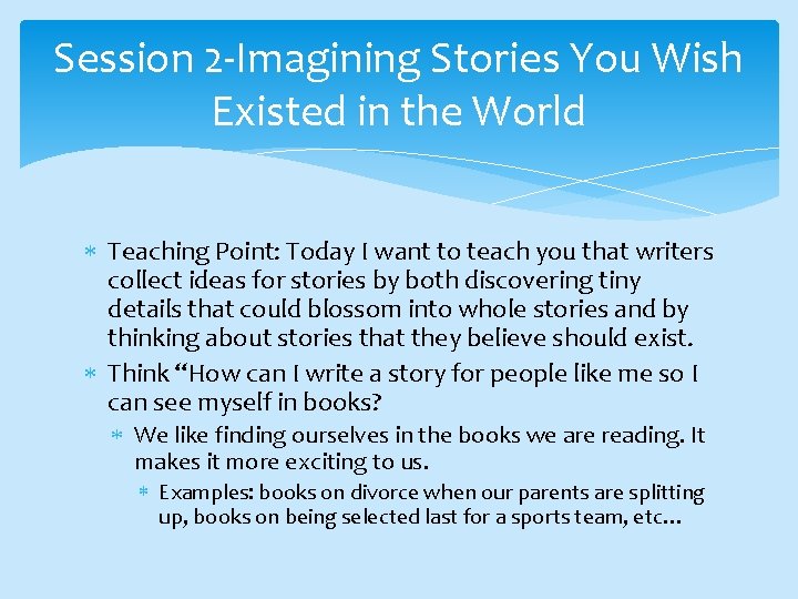 Session 2 -Imagining Stories You Wish Existed in the World Teaching Point: Today I