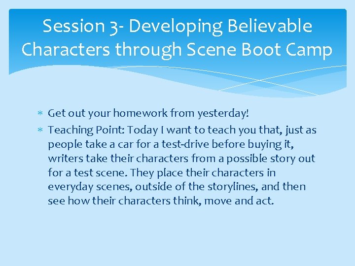 Session 3 - Developing Believable Characters through Scene Boot Camp Get out your homework