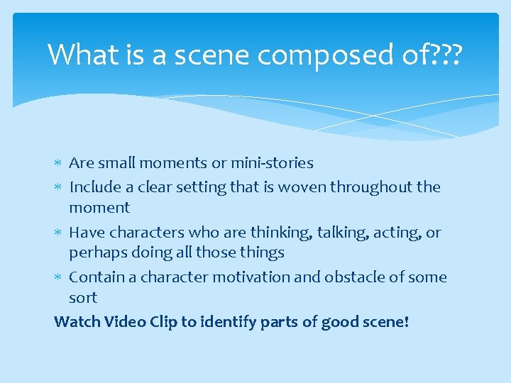 What is a scene composed of? ? ? Are small moments or mini-stories Include