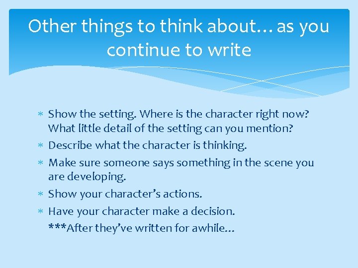 Other things to think about…as you continue to write Show the setting. Where is