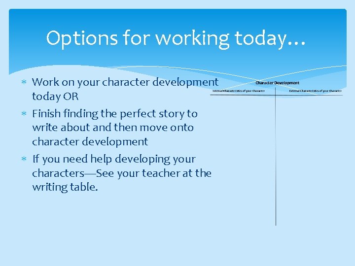 Options for working today… Work on your character development today OR Finish finding the
