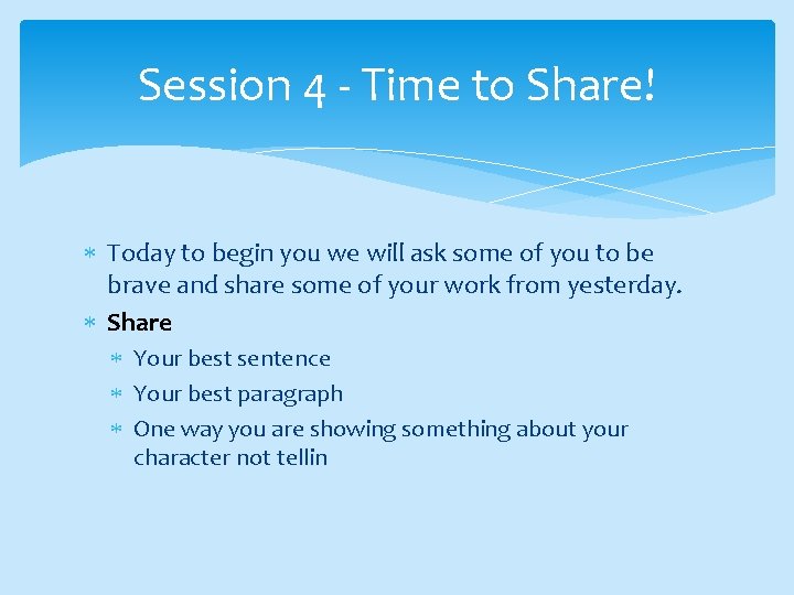 Session 4 - Time to Share! Today to begin you we will ask some