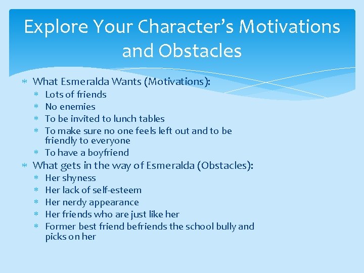 Explore Your Character’s Motivations and Obstacles What Esmeralda Wants (Motivations): Lots of friends No