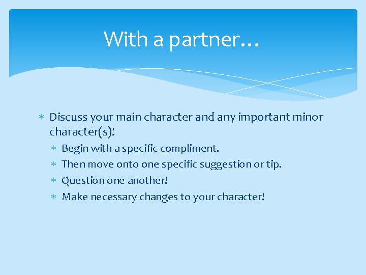 With a partner… Discuss your main character and any important minor character(s)! Begin with