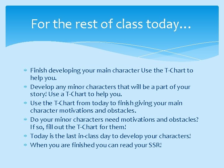 For the rest of class today… Finish developing your main character Use the T-Chart