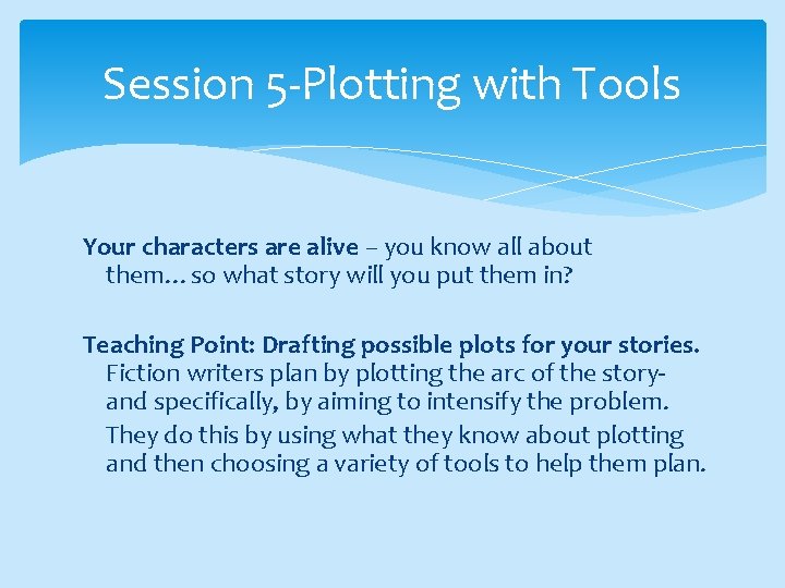 Session 5 -Plotting with Tools Your characters are alive – you know all about