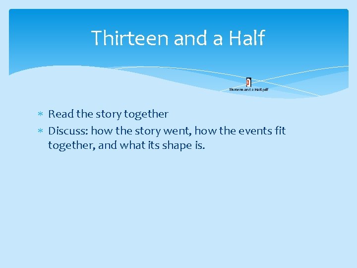 Thirteen and a Half Read the story together Discuss: how the story went, how