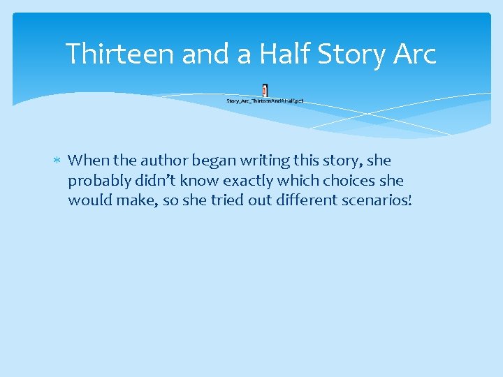 Thirteen and a Half Story Arc When the author began writing this story, she