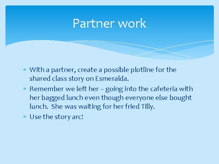 Partner work With a partner, create a possible plotline for the shared class story