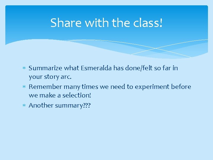 Share with the class! Summarize what Esmeralda has done/felt so far in your story