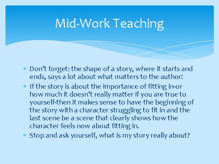 Mid-Work Teaching Don’t forget: the shape of a story, where it starts and ends,
