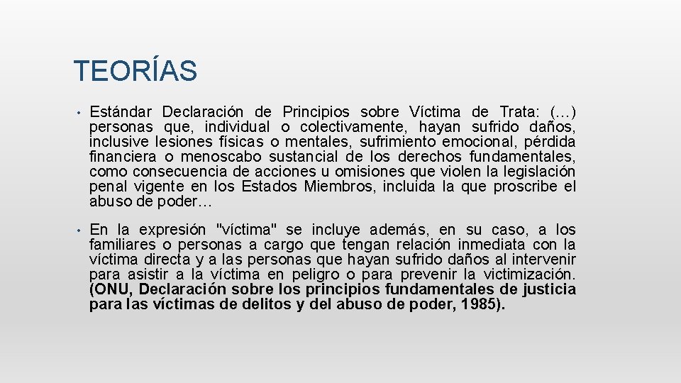 TEORÍAS • Estándar Declaración de Principios sobre Víctima de Trata: (…) personas que, individual TEORÍAS • Estándar Declaración de Principios sobre Víctima de Trata: (…) personas que, individual