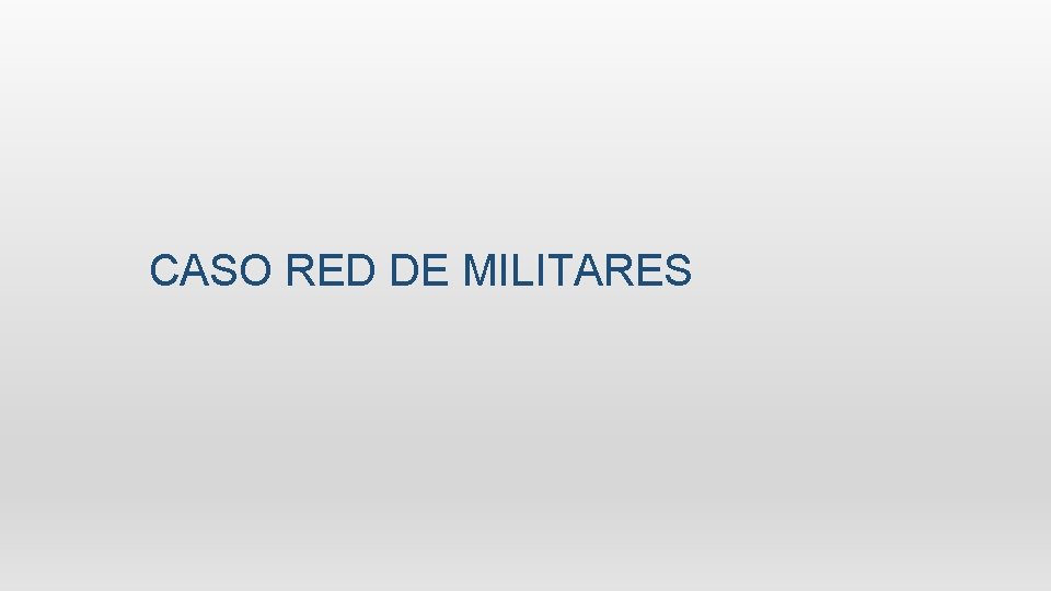 CASO RED DE MILITARES CASO RED DE MILITARES
