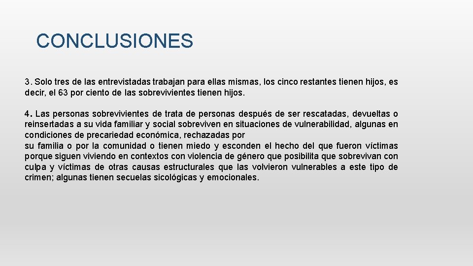 CONCLUSIONES 3. Solo tres de las entrevistadas trabajan para ellas mismas, los cinco restantes CONCLUSIONES 3. Solo tres de las entrevistadas trabajan para ellas mismas, los cinco restantes