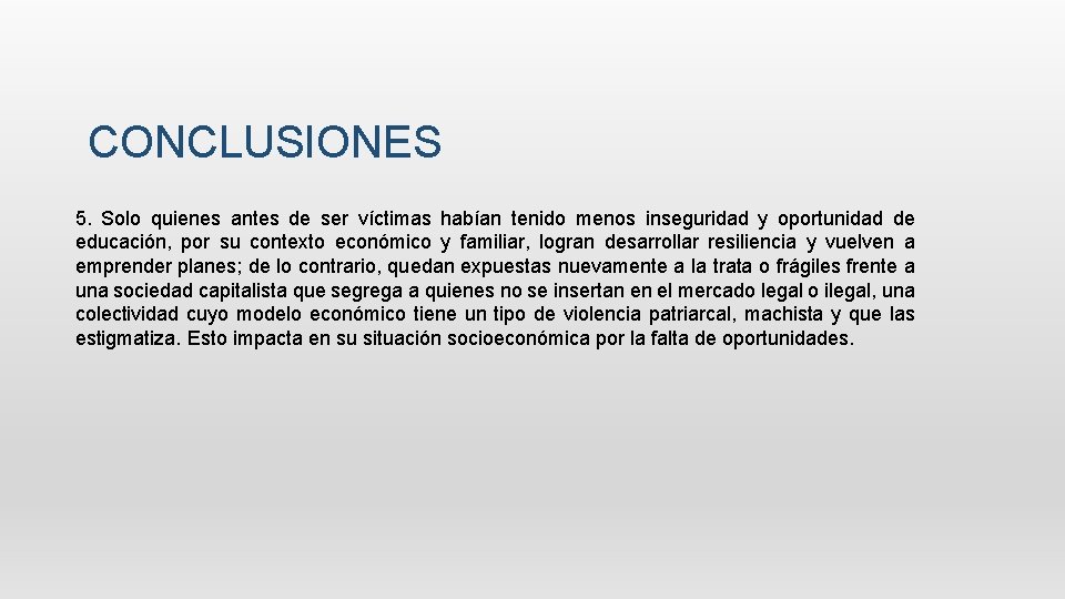 CONCLUSIONES 5. Solo quienes antes de ser víctimas habían tenido menos inseguridad y oportunidad CONCLUSIONES 5. Solo quienes antes de ser víctimas habían tenido menos inseguridad y oportunidad