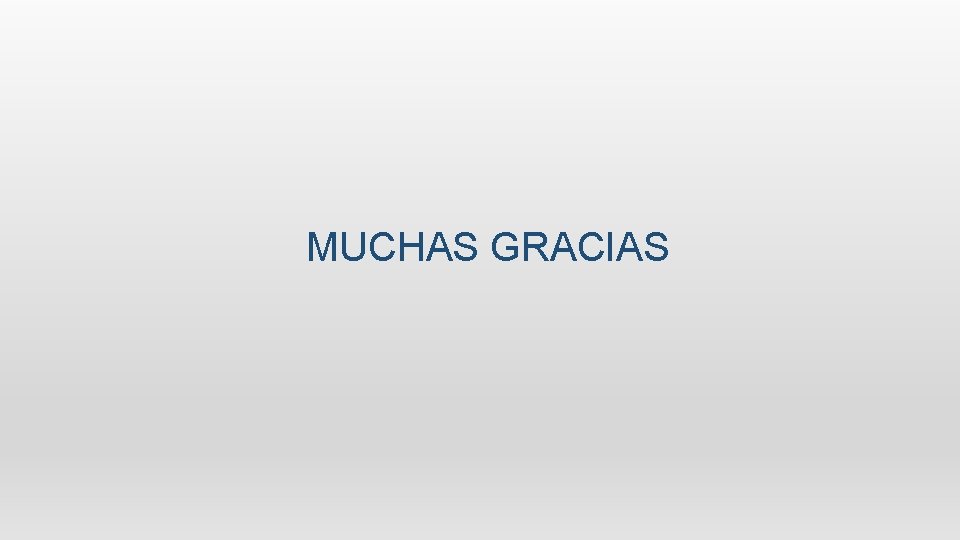 MUCHAS GRACIAS MUCHAS GRACIAS
