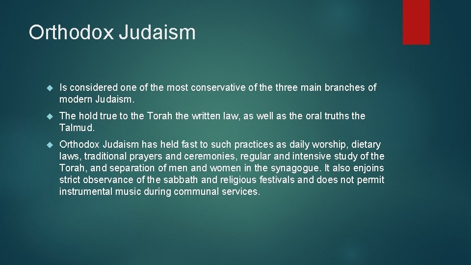 Orthodox Judaism Is considered one of the most conservative of the three main branches