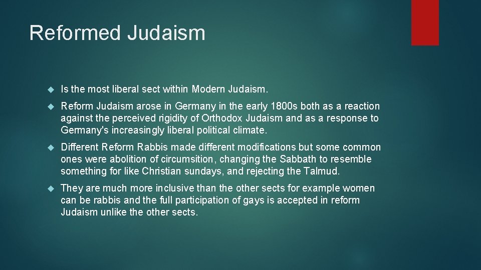 Reformed Judaism Is the most liberal sect within Modern Judaism. Reform Judaism arose in